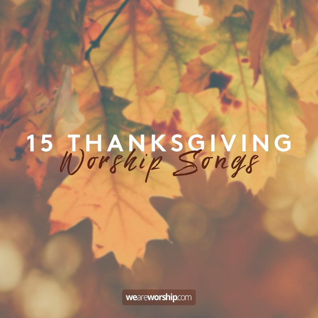 15 Thanksgiving Worship Songs